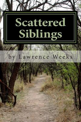 Scattered Siblings: An Adoptee's Search for His Biological Roots - Weeks, Lawrence Andrew