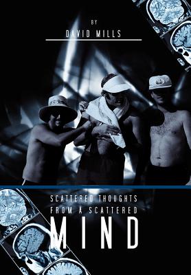 Scattered Thoughts from a Scattered Mind - Mills, David, PhD, Ceng