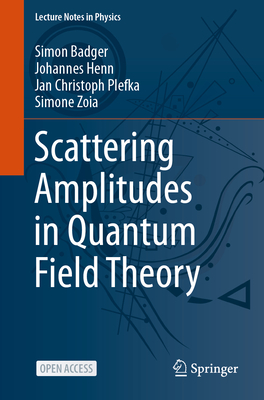 Scattering Amplitudes in Quantum Field Theory - Badger, Simon, and Henn, Johannes, and Plefka, Jan Christoph