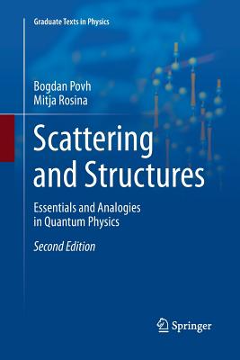 Scattering and Structures: Essentials and Analogies in Quantum Physics - Povh, Bogdan, and Rosina, Mitja