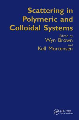 Scattering in Polymeric and Colloidal Systems - Brown, Wyn (Editor), and Mortensen, Kell (Editor)