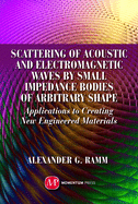 Scattering of Acoustic and Electromagnetic Waves by Small Impedance Bodies of Arbitrary Shapes: Applications to Creating New Engineered Materials