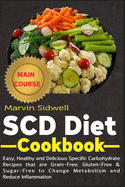 SCD Diet Cookbook: Easy, Healthy and Delicious Specific Carbohydrate Recipes that are Grain-Free, Gluten-Free & Sugar-Free to Change Metabolism and Reduce Inflammation