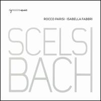 Scelsi, Bach - Isabella Fabbri (contralto saxaphone); Isabella Fabbri (sax); Rocco Parisi (clarinet)