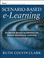Scenario-Based E-Learning: Evidence-Based Guidelines for Online Workforce Learning