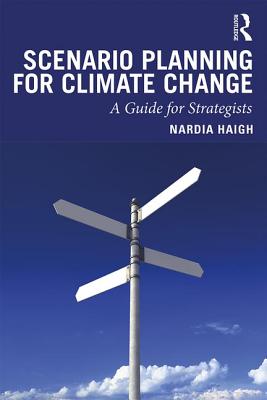 Scenario Planning for Climate Change: A Guide for Strategists - Haigh, Nardia