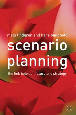 Scenario Planning: The Link Between Future and Strategy - Lindgren, Mats, and Pilbeam, Bruce, and Bandhold, Hans