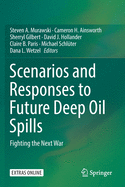 Scenarios and Responses to Future Deep Oil Spills: Fighting the Next War
