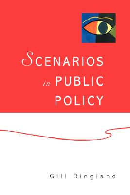 Scenarios in Public Policy - Ringland, Gill