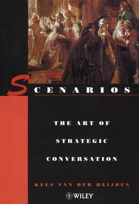 Scenarios: The Art of Strategic Conversation - Van Der Heijden, Kees