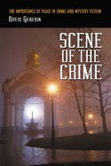 Scene of the Crime: The Importance of Place in Crime and Mystery Fiction - Geherin, David