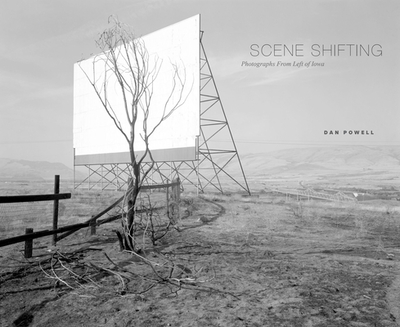 Scene Shifting: Photographs from Left of Iowa - Powell, Dan (Photographer)