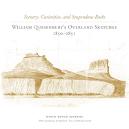 Scenery, Curiosities, and Stupendous Rocks: William Quesenburys Overland Sketches, 1850-1851