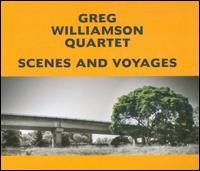 Scenes and Voyages - Greg Williamson Quartet