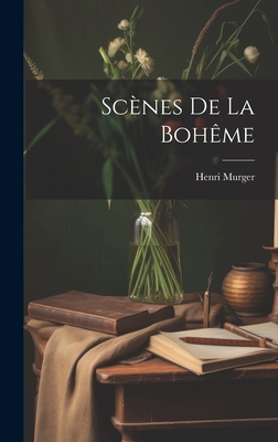 Scenes de La Boheme - Murger, Henri