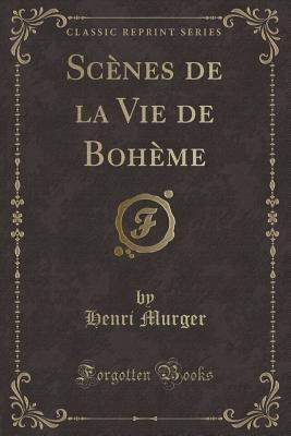 Scenes de la Vie de Boheme (Classic Reprint) - Murger, Henri
