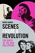 Scenes from a Revolution: The Birth of the New Hollywood