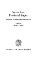 Scenes from Provincial Stages: Essays in Honour of Kathleen Barker