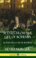 Scenes from the Life of Bohemia: Scnes De La Vie De Bohme (Hardcover)