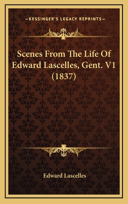 Scenes from the Life of Edward Lascelles, Gent. V1 (1837) - Lascelles, Edward