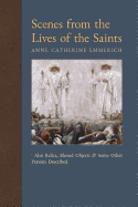 Scenes from the Lives of the Saints: Also Relics, Blessed Objects, and Some Other Persons Described