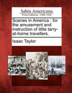 Scenes in America: For the Amusement and Instruction of Little Tarry-At-Home Travellers