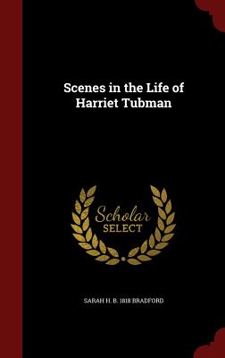 Scenes in the Life of Harriet Tubman - Bradford, Sarah H B 1818