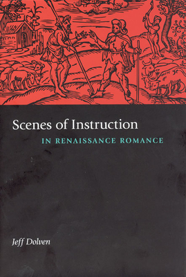 Scenes of Instruction in Renaissance Romance - Dolven, Jeff