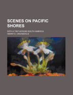 Scenes on Pacific Shores: With a Trip Across South America