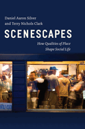 Scenescapes: How Qualities of Place Shape Social Life