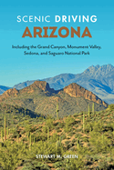 Scenic Driving Arizona: Including the Grand Canyon, Monument Valley, Sedona, and Saguaro National Park