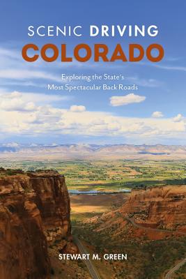 Scenic Driving Colorado: Exploring the State's Most Spectacular Back Roads - Green, Stewart M