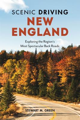 Scenic Driving New England: Exploring the Region's Most Spectacular Back Roads - Green, Stewart M