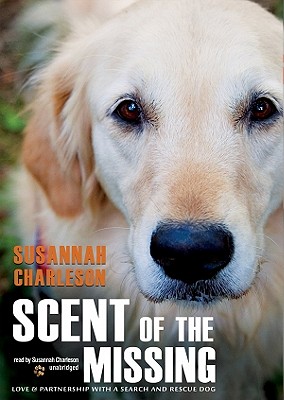Scent of the Missing: Love & Partnership with a Search-And-Rescue Dog - Charleson, Susannah (Read by)