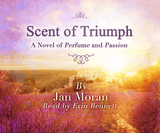 Scent of Triumph: A Novel of Perfume and Passion