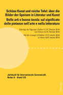 Schne Kunst Und Reiche Tafel: ?ber Die Bilder Der Speisen in Literatur Und Kunst / Belle Arti E Buona Tavola: Sul Significato Delle Pietanze Nell'arte E Nella Letteratura: Beitr?ge Der Tagungen Gie?en (11./12. Oktober 2014) Und Urbino (14./15. Oktober...