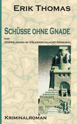 Schsse ohne Gnade: Doppelmord im Vlkerschlachtdenkmal - Thomas, Erik