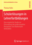 Sch?lerlsungen in Lehrerfortbildungen: Eine Empirische Studie Zur Entwicklung Der Professionellen Kompetenz Von Mathematiklehrkr?ften