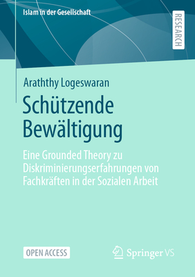 Sch?tzende Bew?ltigung: Eine Grounded Theory zu Diskriminierungserfahrungen von Fachkr?ften in der Sozialen Arbeit - Logeswaran, Araththy