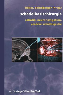 Schadelbasischirurgie: Robotik, Neuronavigation, Vordere Schadelgrube - Bker, D -K (Editor), and Deinsberger, W (Editor)