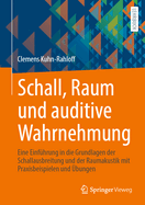 Schall, Raum Und Auditive Wahrnehmung: Eine Einf?hrung in Die Grundlagen Der Schallausbreitung Und Der Raumakustik Mit Praxisbeispielen Und ?bungen