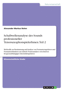 Schallwellenanalyse des Sounds professioneller TenorsaxophonspielerInnen. Teil 2: Methodik zur Bestimmung und Analyse von Formantenspektren und Formantenbndern aus mittels Fourieranalyse errechneten frequenzabhngigen Intensittsspektren