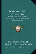Schamyl And Circassia: Chiefly From Materials Collected By Dr. Friedrich Wagner (1854)