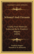 Schamyl and Circassia: Chiefly from Materials Collected by Dr. Friedrich Wagner (1854)