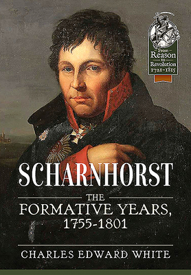 Scharnhorst: The Formative Years, 1755-1801 - White, Charles Edward