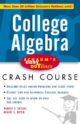 Schaum's Easy Outline of College Algebra - Spiegel, Murray R, and Moyer, Robert E