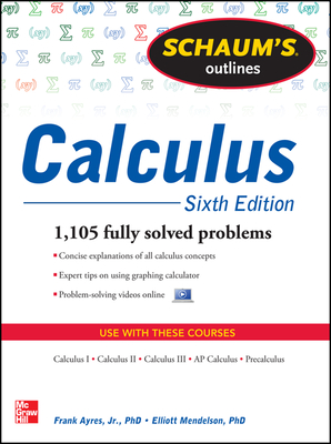 Schaum's Outline of Calculus, 6th Edition: 1,105 Solved Problems + 30 Videos - Mendelson, Elliott, and Ayres, Frank