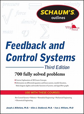 Schaum's Outline of Feedback and Control Systems - DiStefano, Joseph J, III, Ph.D., and Stubberud, Allen R, and Williams, Ivan J, Ph.D.