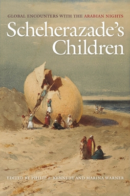 Scheherazade's Children: Global Encounters with the Arabian Nights - Kennedy, Philip F (Editor), and Warner, Marina (Editor)
