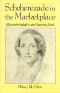 Scheherezade in the Marketplace: Elizabeth Gaskell and the Victorian Novel